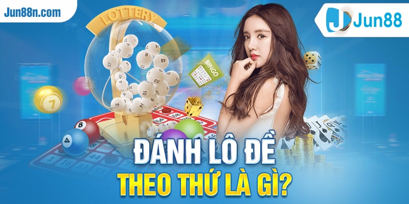 Đánh lô đề theo thứ là gì?