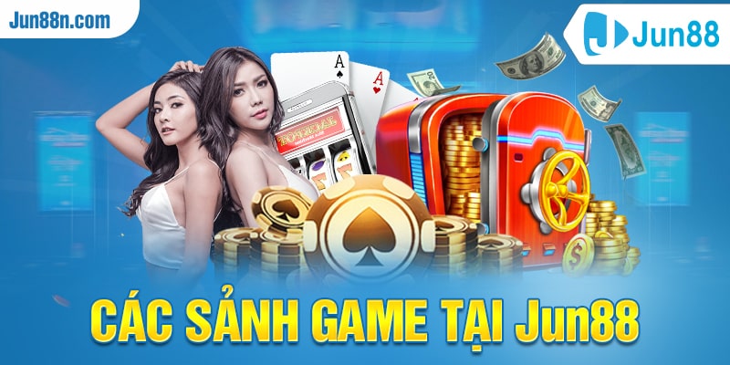 Các sảnh game tại Jun88
