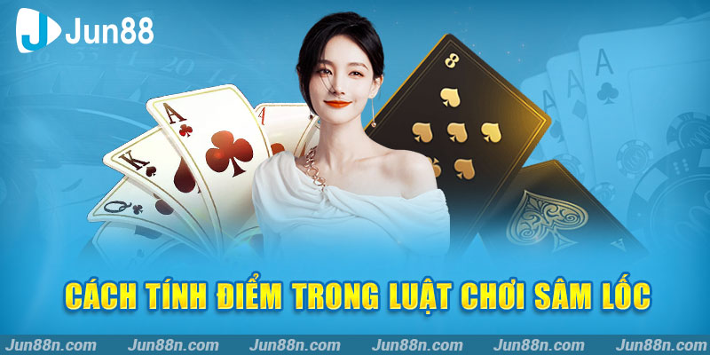 Cách tính điểm trong luật chơi Sâm lốc