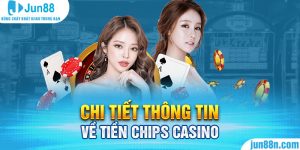 Chi tiết thông tin về tiền chips casino