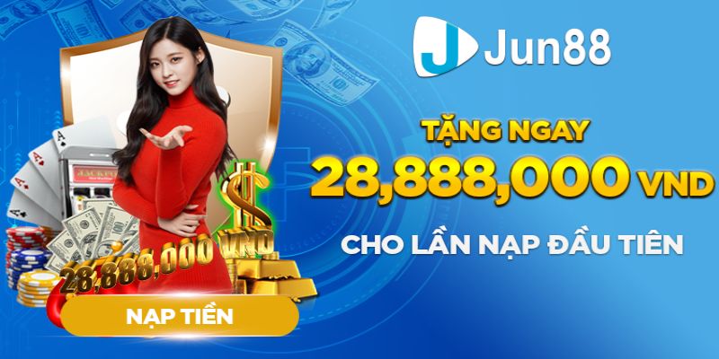Khuyến mãi hot Jun88 nạp tiền lần đầu